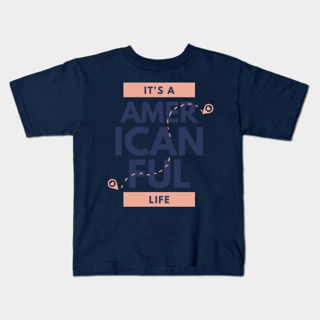 Its American Ful Life Kids T-Shirt by ArtBoxx